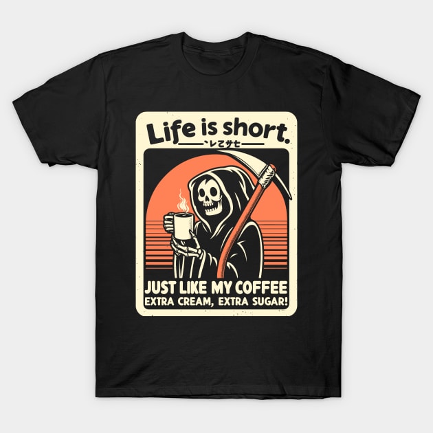 Life is Short Just like my coffee, Extra cream, Extra sugar! T-Shirt by Lima's